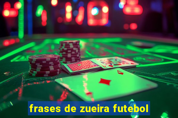 frases de zueira futebol